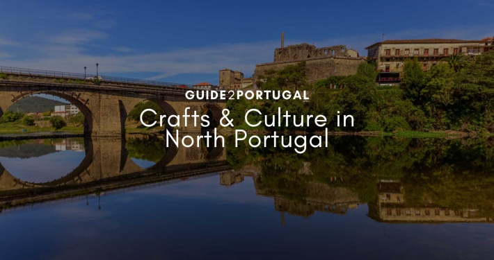 Crafts and culture in Northern Portugal